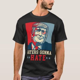 Funny Haters Gonna Hate Donald Trump President 1  T-Shirt