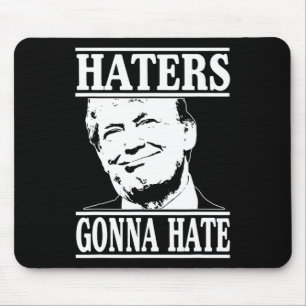 Funny Haters Gonna Hate Donald Trump President  Mouse Pad