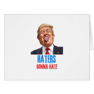 Funny Haters gonna hate quote funny saying trump Cards
