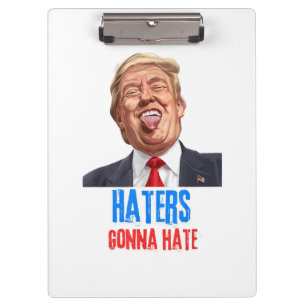 Funny Haters gonna hate quote, funny saying trump Clipboard