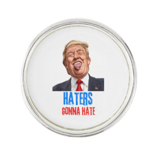 Funny Haters gonna hate quote, funny saying trump Lapel Pin