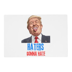 Funny Haters gonna hate quote funny saying trump Placemat