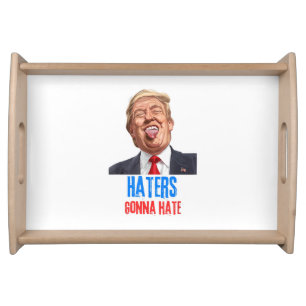 Funny Haters gonna hate quote funny saying trump Serving Tray