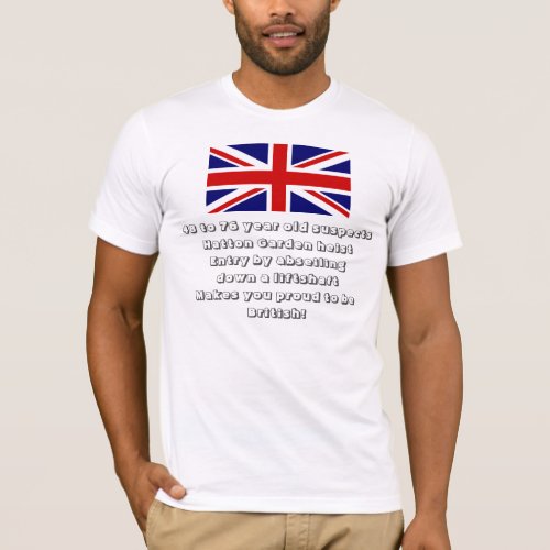 Funny Hatton Garden Heist _ Proud To Be British T_Shirt