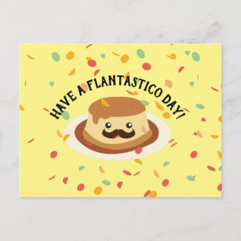 Funny Have A Flantastico Day Flan With A Mustache Postcard by Egg_Tooth at Zazzle