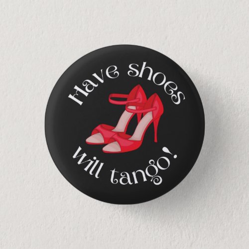 Funny Have Shoes Will Tango Red Tango Shoes Button
