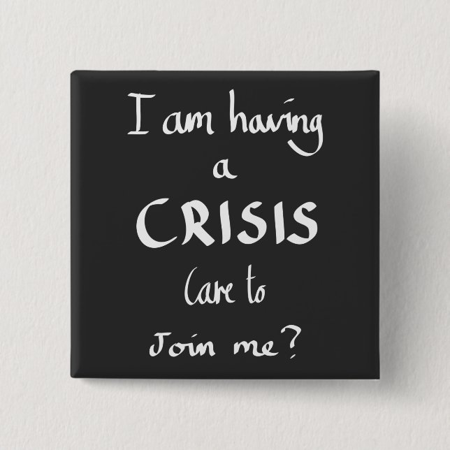 Funny Having A Crisis Quote Witty Work Humour Joke Button (Front)