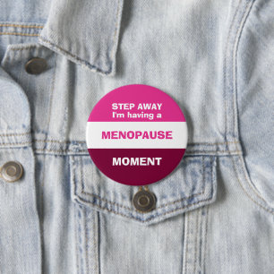 Funny HAVING A MENOPAUSE MOMENT Button
