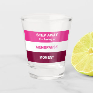 Funny HAVING A MENOPAUSE MOMENT Shot Glass