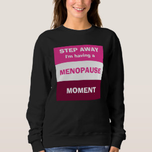 Funny HAVING MENOPAUSE MOMENT Custom Sweatshirt