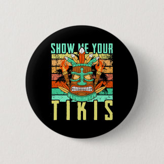 Funny Hawaiian Show Me Your Tikis Hawaii Summer Va Button