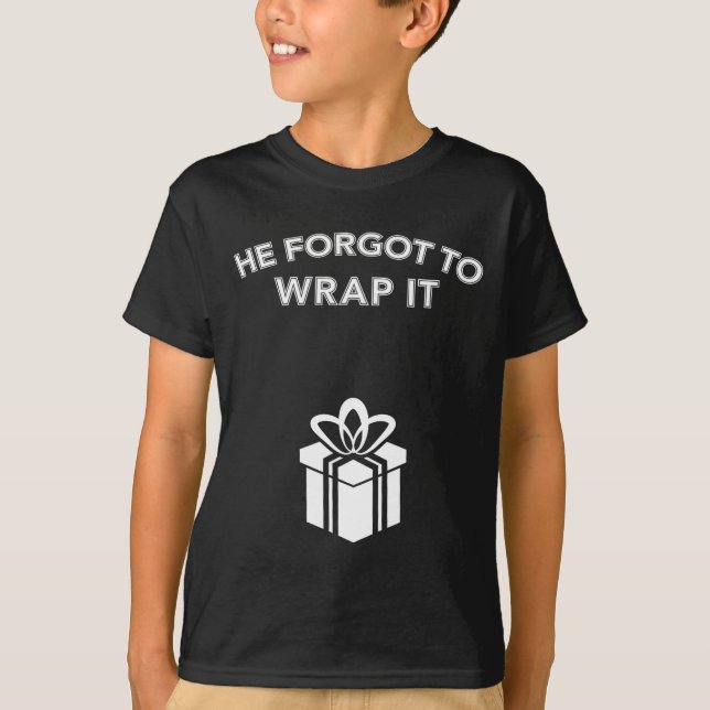 Funny He Forgot To Wrap It Christmas Pregnancy Wom T-Shirt (Front)