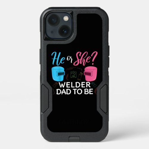 Funny He Or She Welder Dad To Be Gift iPhone 13 Case