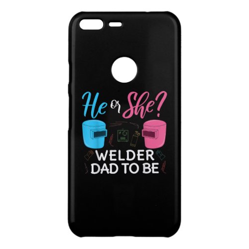 Funny He Or She Welder Dad To Be Gift Uncommon Google Pixel XL Case