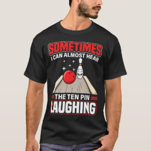 Funny Hear The Ten Pin Laughing Cool Bowling Sport T-Shirt