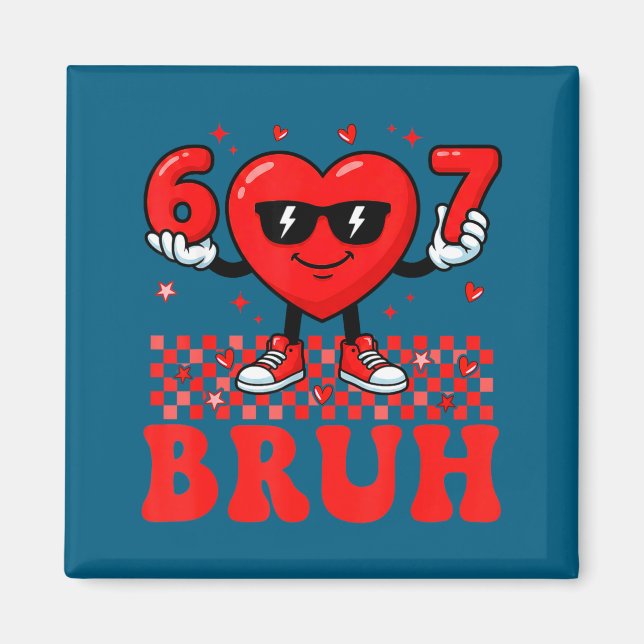 Funny Heart 67 Six Seven Bruh Valentine Meme Gen A Magnet (Front)