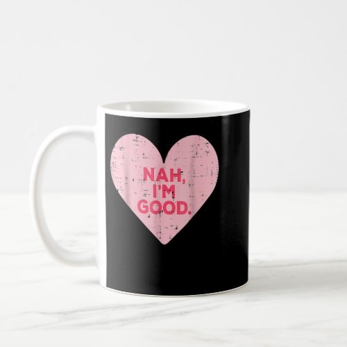 Funny Heart Nah Im Good Anti Valentines Day Single Coffee Mug