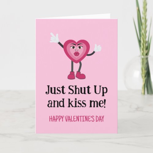 Funny Heart Shut Up and Kiss Me Valentines Card