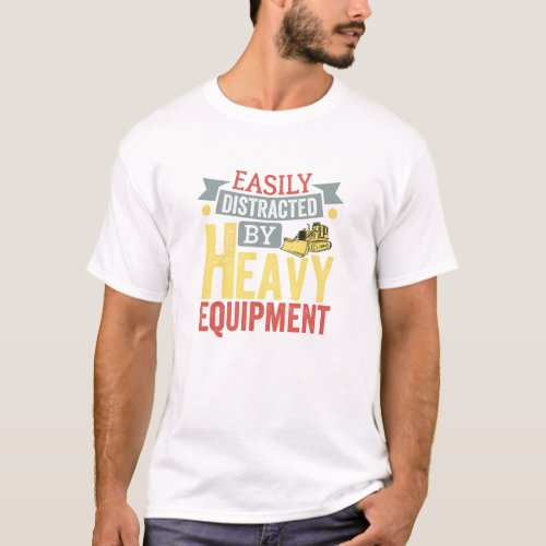 Funny heavy equipment Lover Quote T_Shirt