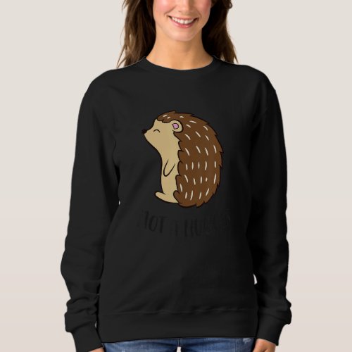 Funny Hedgehog Not A Hugger Porcupine Sweatshirt