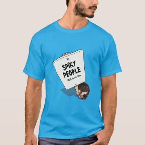 Funny Hedgehog Picket Sign Spiky People Need Hugs T_Shirt