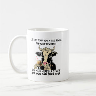 Funny Heifer Pour You A Tall Glass Of Get Over It Coffee Mug