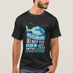 Funny Helicopter Don't Fly Beat The Air Pilot Gift T-Shirt
