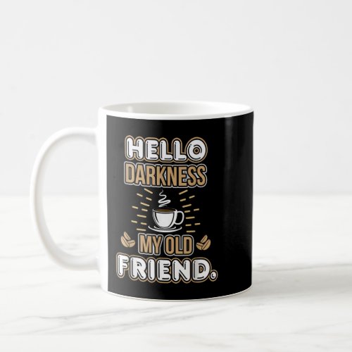 Funny Hello Darkness My Old Friend Coffee T_Shirt Coffee Mug