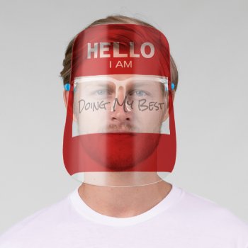 Funny 'hello I Am Doing My Best' Name Tag Face Shield by prettystrangeu at Zazzle