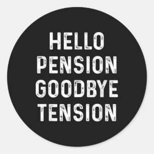 Funny Hello Pension Goodbye Tension, Retirement Te Classic Round Sticker