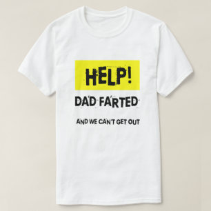Funny Help! Dad Farted And We Can't Get Out T-Shirt
