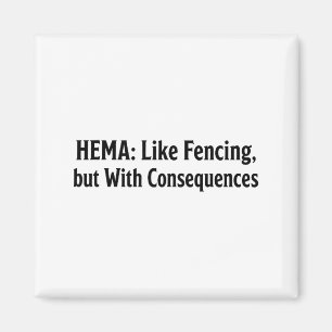 Funny Hema Shirt - Like Fencing But With Consequen Magnet