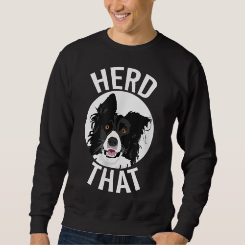Funny Herd That Border Collie Animal Lover Dog Sweatshirt