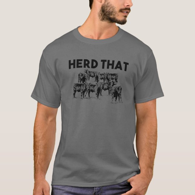 Funny Herd That Gift | Cool Farmer Cow Herder Joke T-Shirt (Front)