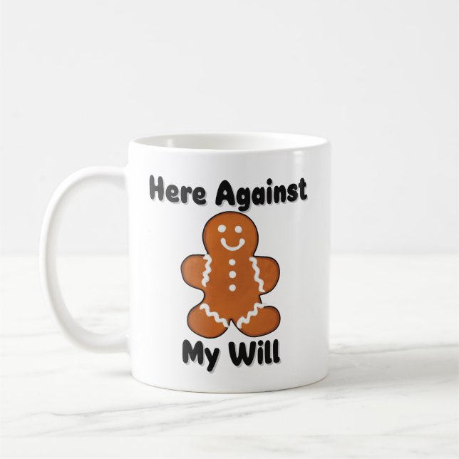 Funny Here Against My Will Gingerbread Man  Coffee Mug (Left)