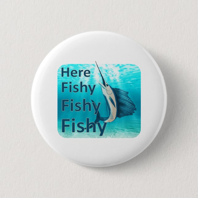 Funny Here Fish Fishy Fishy Sailfish Button (Front)
