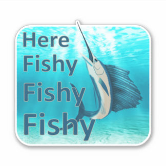 Funny Here Fish Fishy Fishy Sailfish Sticker