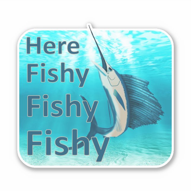 Funny Here Fish Fishy Fishy Sailfish Sticker (Front)