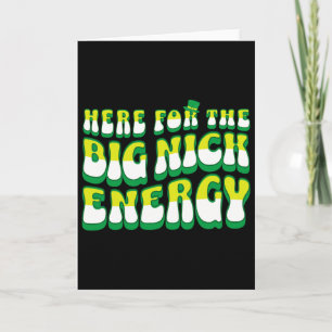 Funny Here For The Big Nick Energy  Card