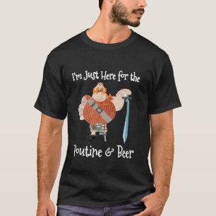 Funny Here for The Poutine Beer Scottish French Ca T-Shirt