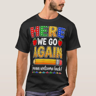 Funny Here Go Teacher Mean Welcome Back To School T-Shirt
