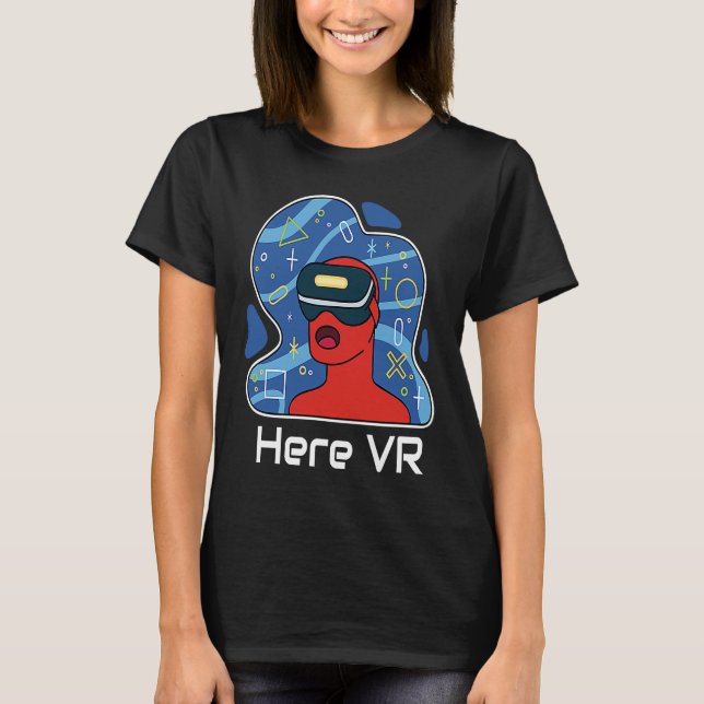 Funny Here VR Gamer Virtuality Gaming Is That Real T-Shirt (Front)