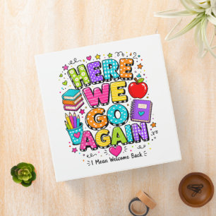 Funny Here We Go Again I Mean Back to School  3 Ring Binder