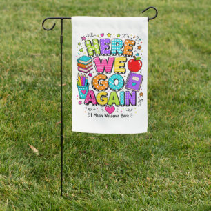 Funny Here We Go Again I Mean Back to School Garden Flag