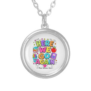 Funny Here We Go Again I Mean Back to School  Silver Plated Necklace