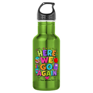 Funny Here We Go Again I Mean Back to School Stainless Steel Water Bottle