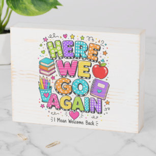 Funny Here We Go Again I Mean Back to School Wooden Box Sign