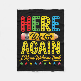 Funny Here We Go Again I Mean Welcome Back Teacher Fleece Blanket
