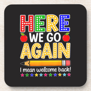 Funny Here We Go Again Teacher I Mean Welcome Back Beverage Coaster