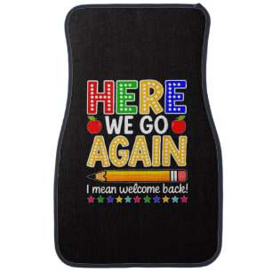 Funny Here We Go Again Teacher I Mean Welcome Back Car Floor Mat